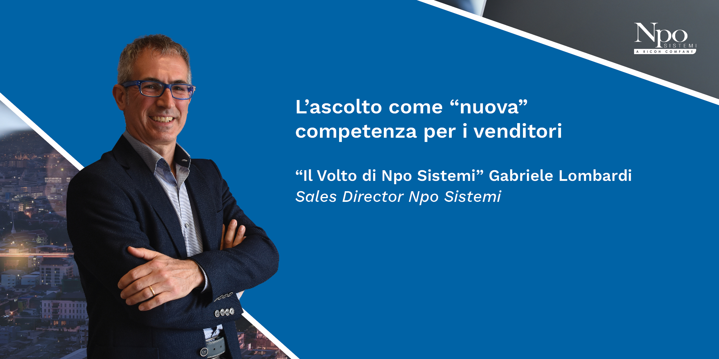 IL VOLTO DI NPO SISTEMI_Gabriele Lombardi: L’ascolto come “nuova” competenza per i venditori