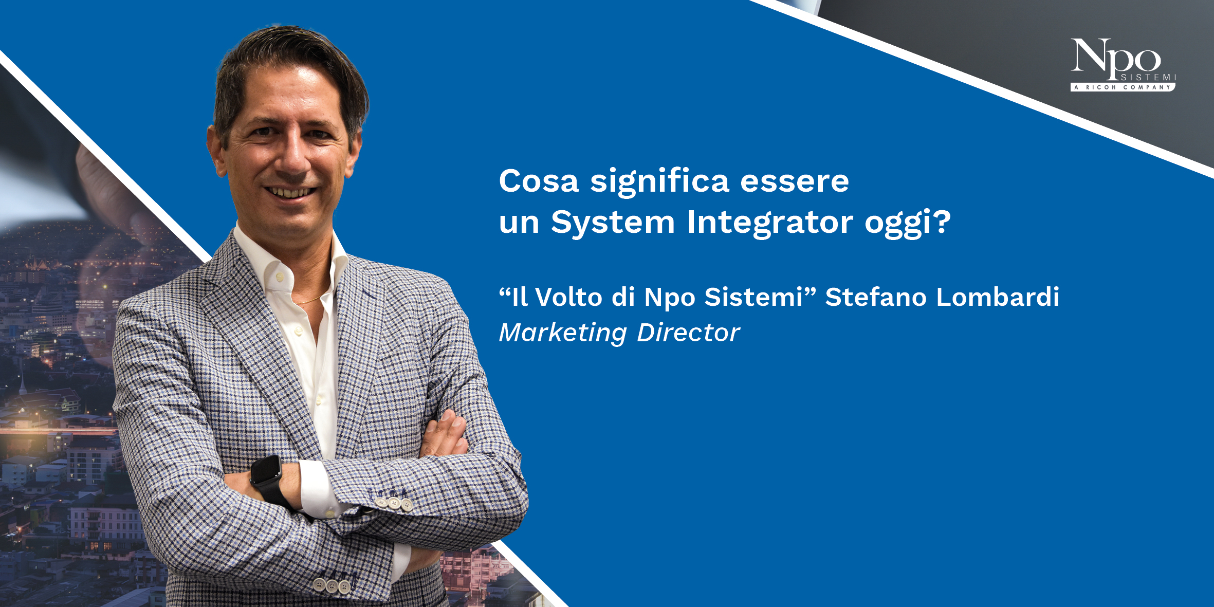 IL VOLTO DI NPO SISTEMI_Cosa significa essere un System Integrator oggi?