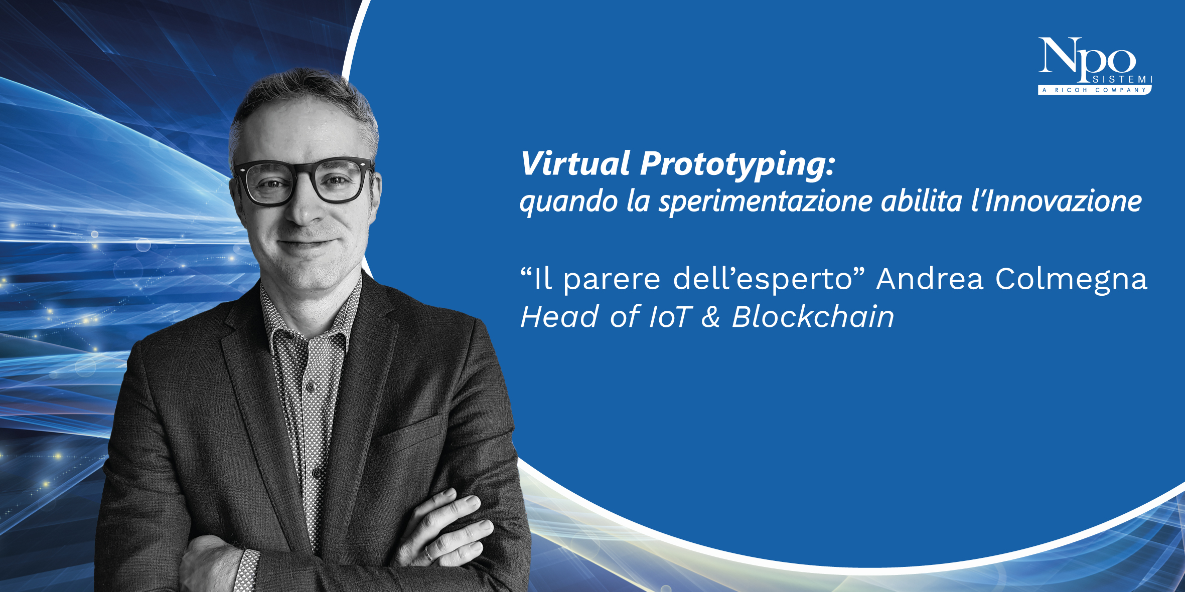 IL PARERE DELL&#8217;ESPERTO_Virtual Prototyping: quando la sperimentazione abilita l’Innovazione