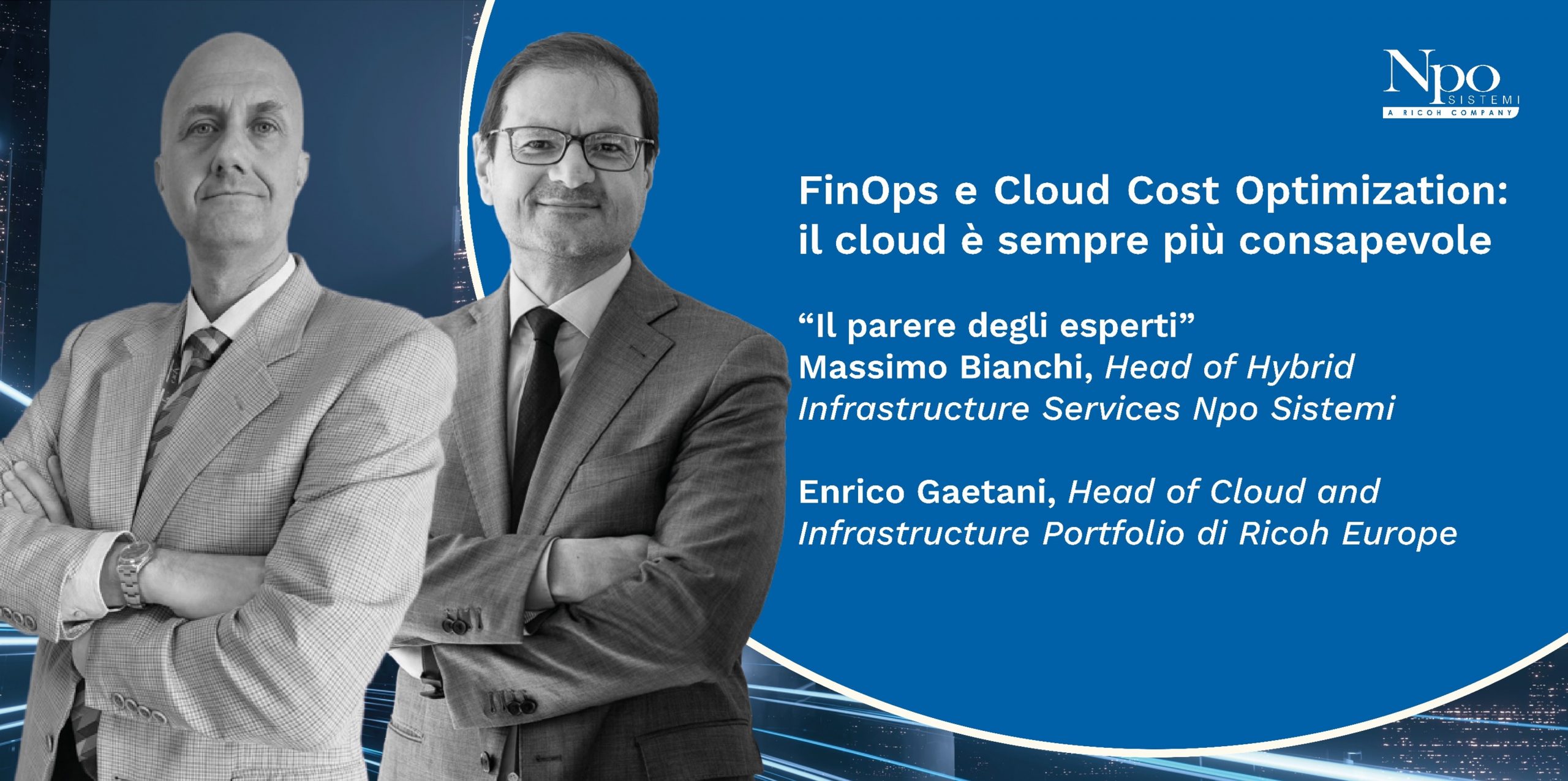 IL PARERE DEGLI ESPERTI_Massimo Bianchi, Head of Hybrid Infrastructure Services Npo Sistemi Enrico Gaetani, Head of Cloud and Infrastructure Portfolio di Ricoh Europe