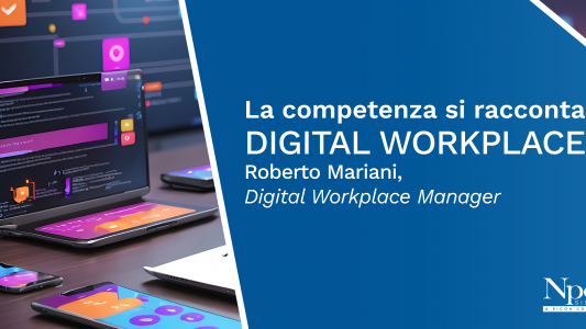 LA COMPETENZA SI RACCONTA_ Digital Workplace: i Competence Center Npo Sistemi